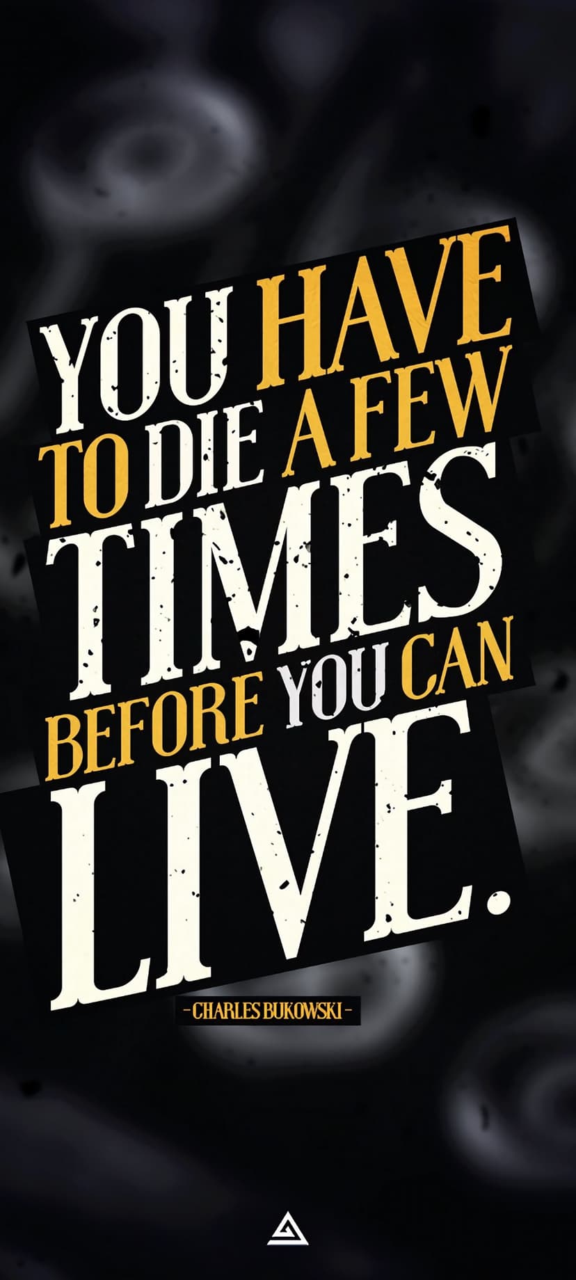 Bold white and yellow typography displays a Charles Bukowski quote over a dark, grimy, abstract textured surface.