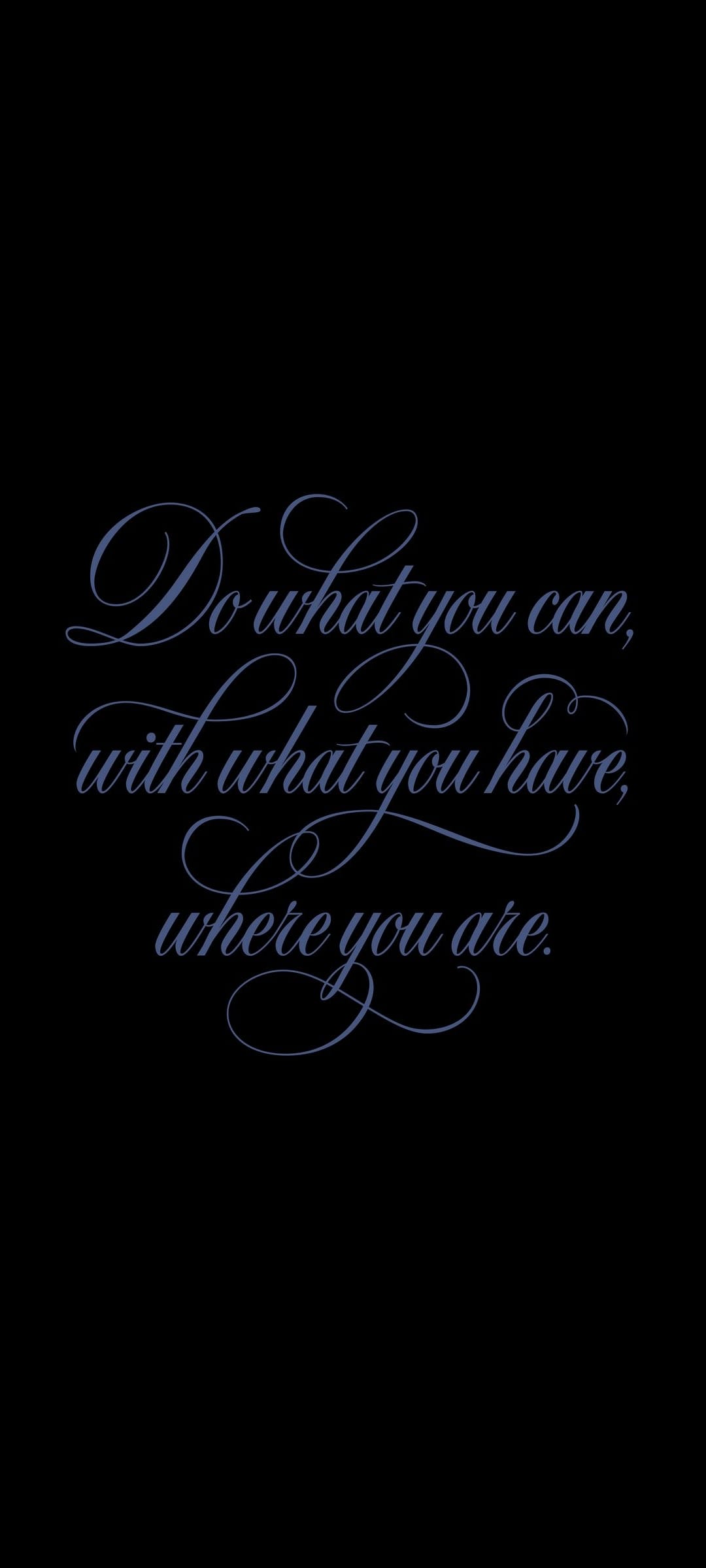 White script text reading Do what you can, with what you have, where you are on a solid black background.