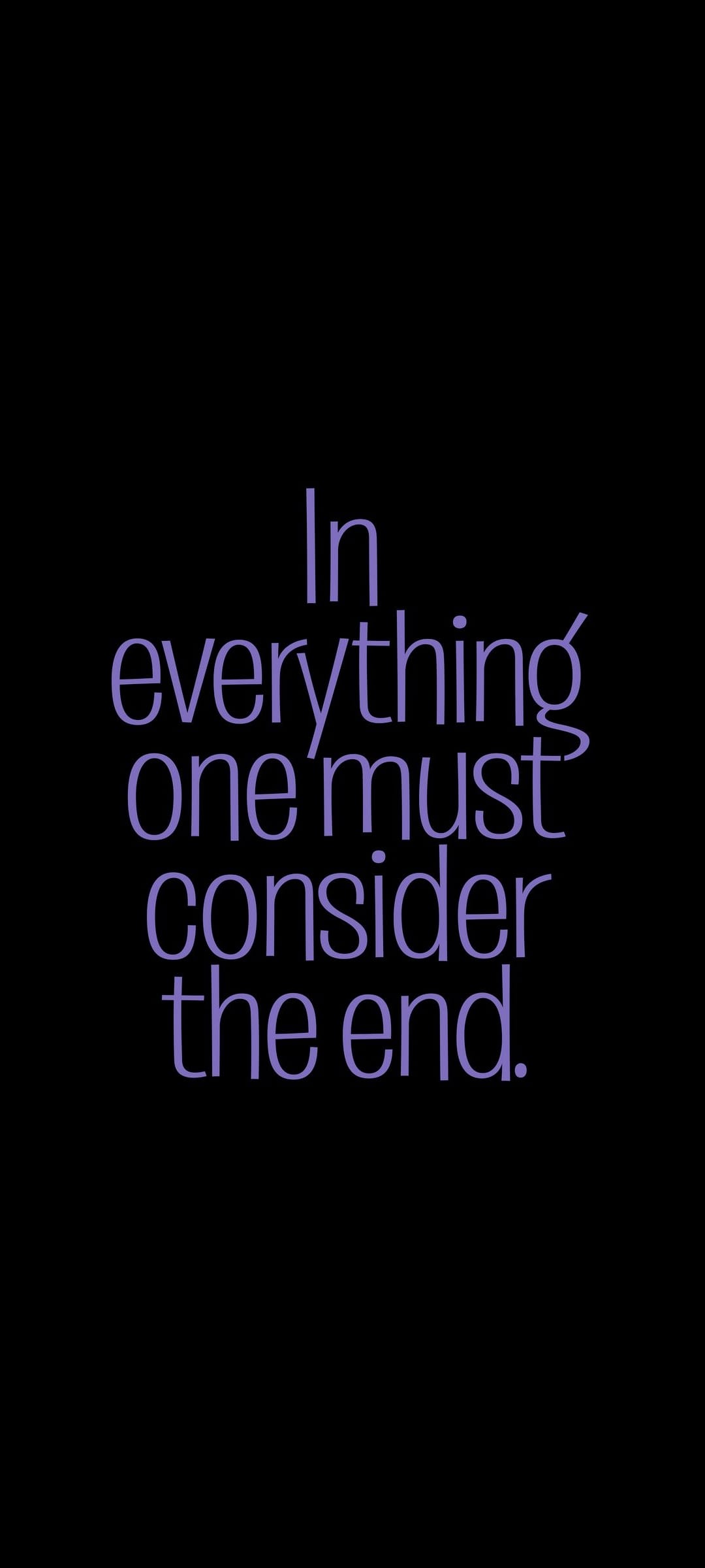 Purple cursive text reading 'In everything one must consider the end' centered on a stark solid black background.