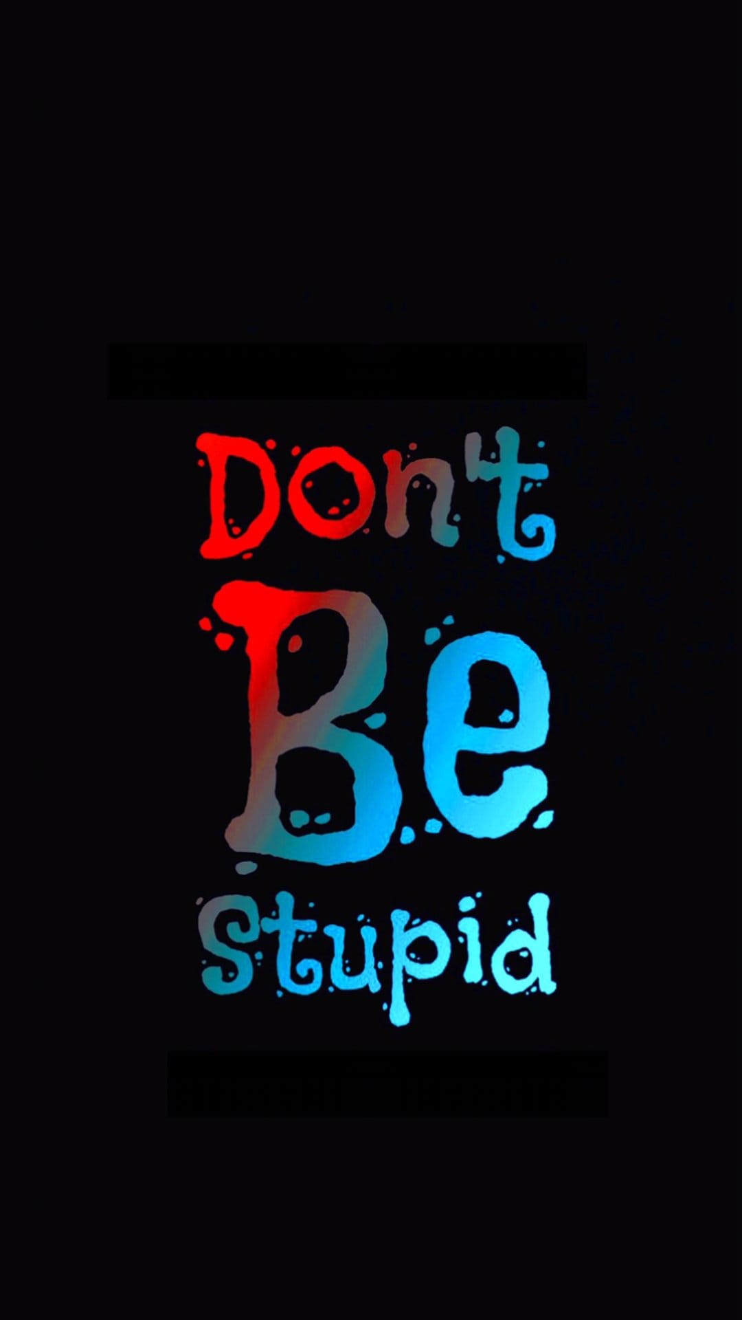 Red and blue dripping text reading Don't Be Stupid against a dark backdrop for high-resolution mobile screens.