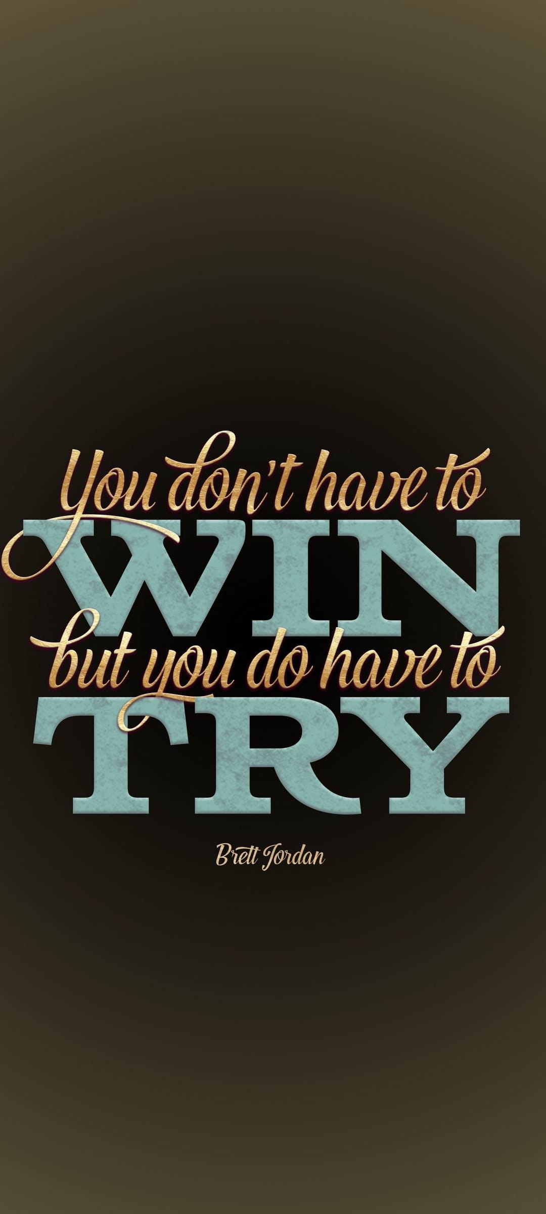 White serif typography stating "You don't have to WIN, but you do have to TRY" on a solid black background.