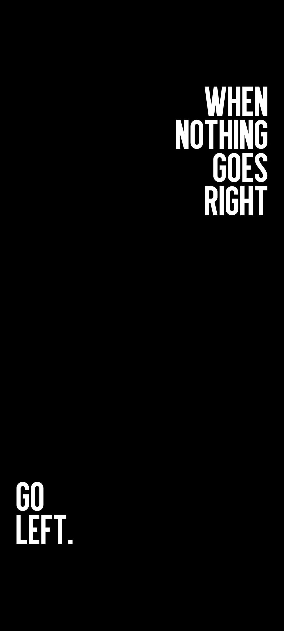 Bold white text reading When Nothing Goes Right Go Left centered on a solid black background for mobile.