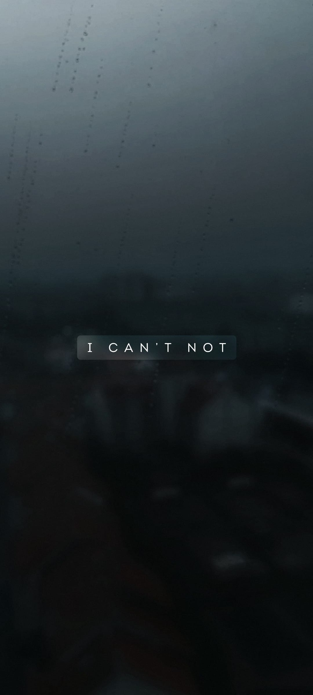 Raindrops on a glass pane overlap centered white text reading I CAN'T NOT against a dark, blurry backdrop.