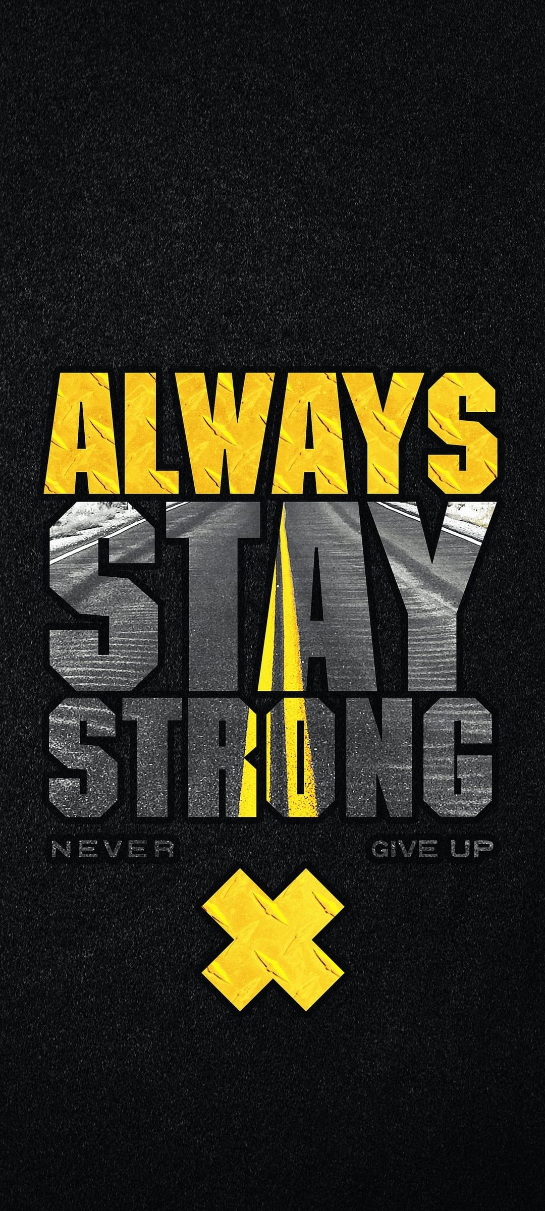 Bold yellow lettering reading Always Stay Strong atop a textured gray road surface with a bright X symbol.