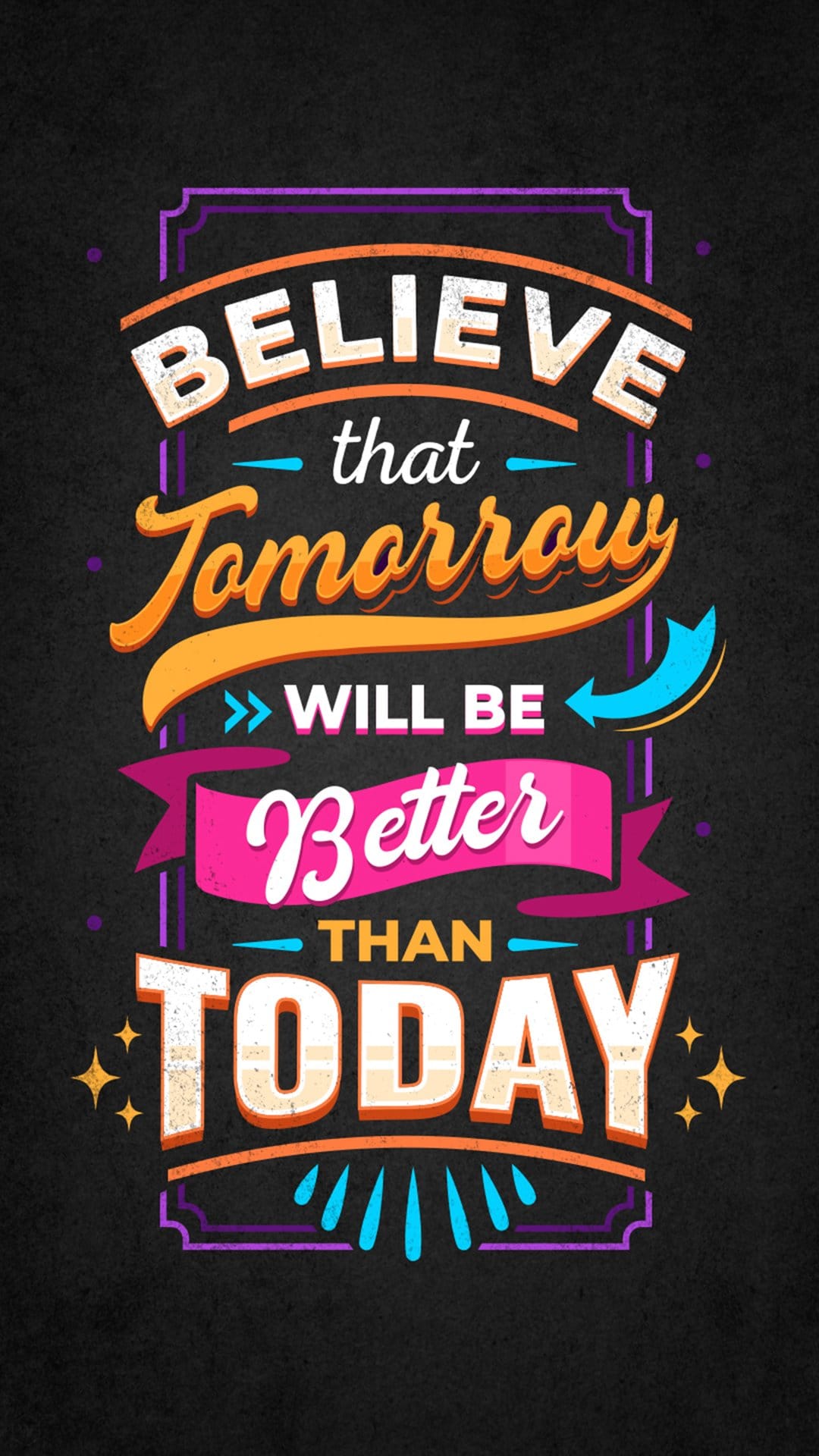 Bold typography stating Believe Tomorrow Will Be Better Than Today layered on a dark, gritty texture.