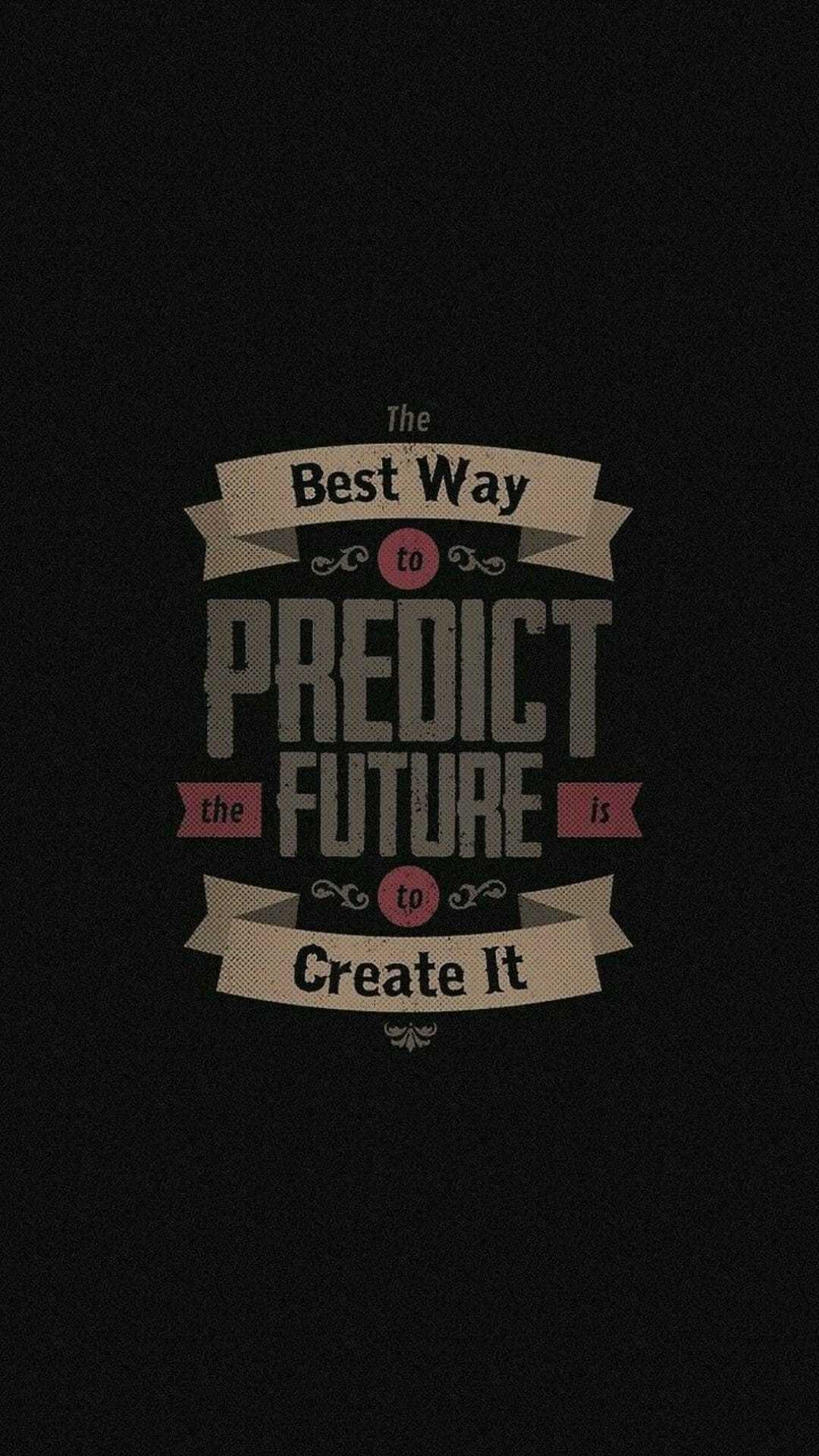 Retro typography quote stating the best way to predict the future is to create it on a dark textured backdrop.