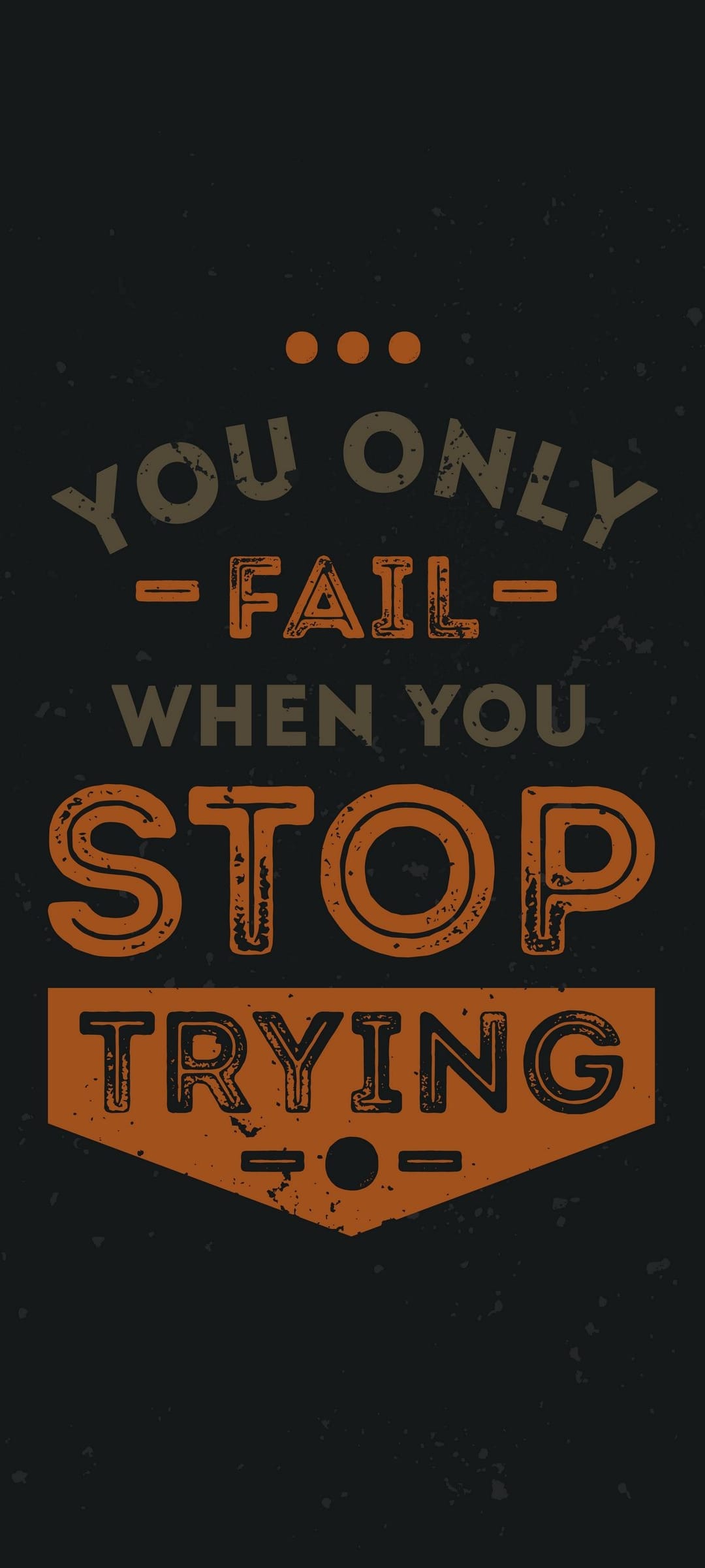 Distressed block lettering spelling You Only Fail When You Stop Trying against a high-contrast background.