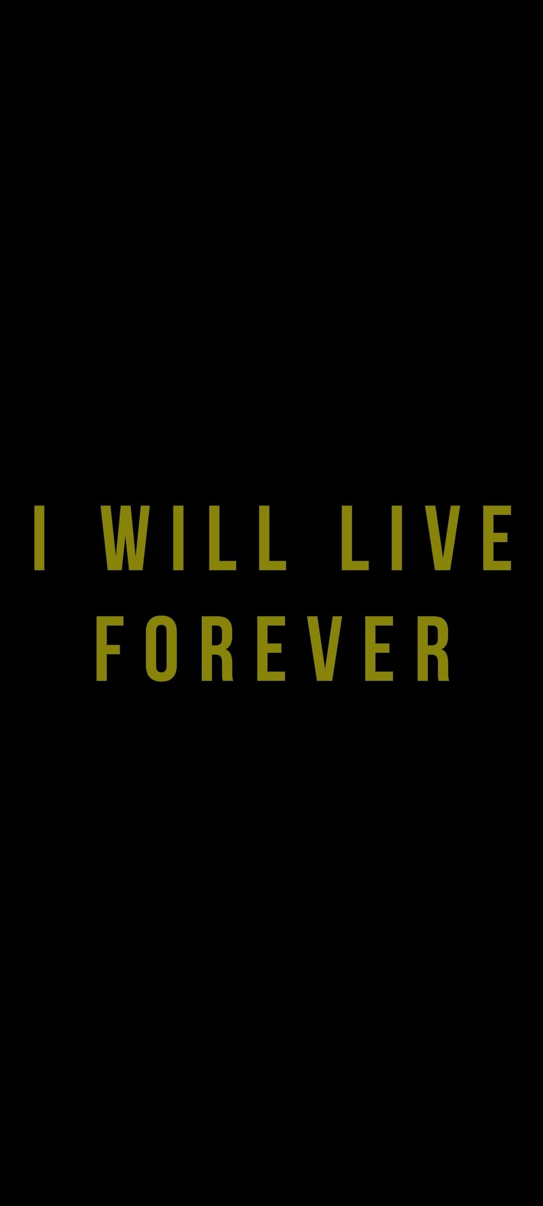 Bold gold text reading I WILL LIVE FOREVER is centered on a solid black background in a vertical layout.