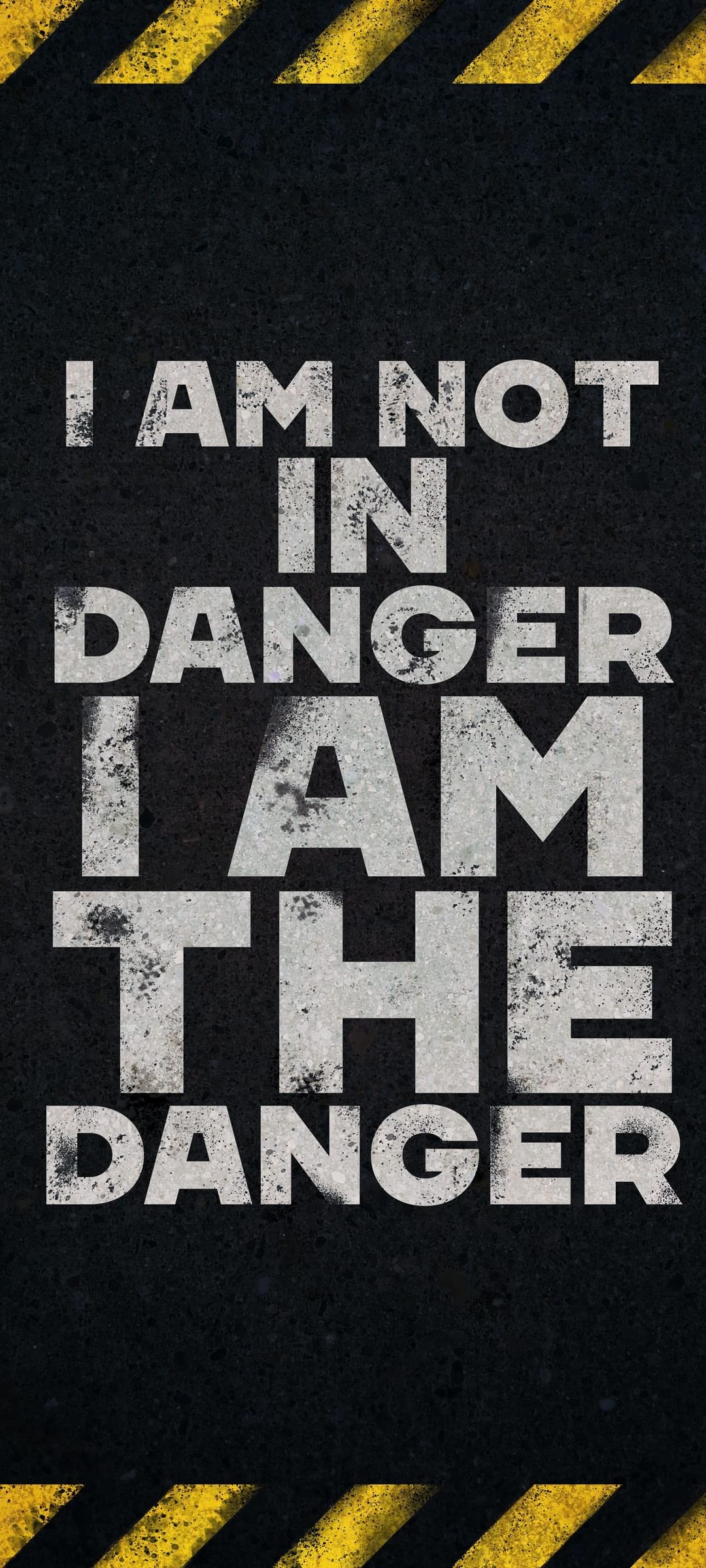 White distressed quote text reading I am the danger above yellow hazard stripes on a black textured background.
